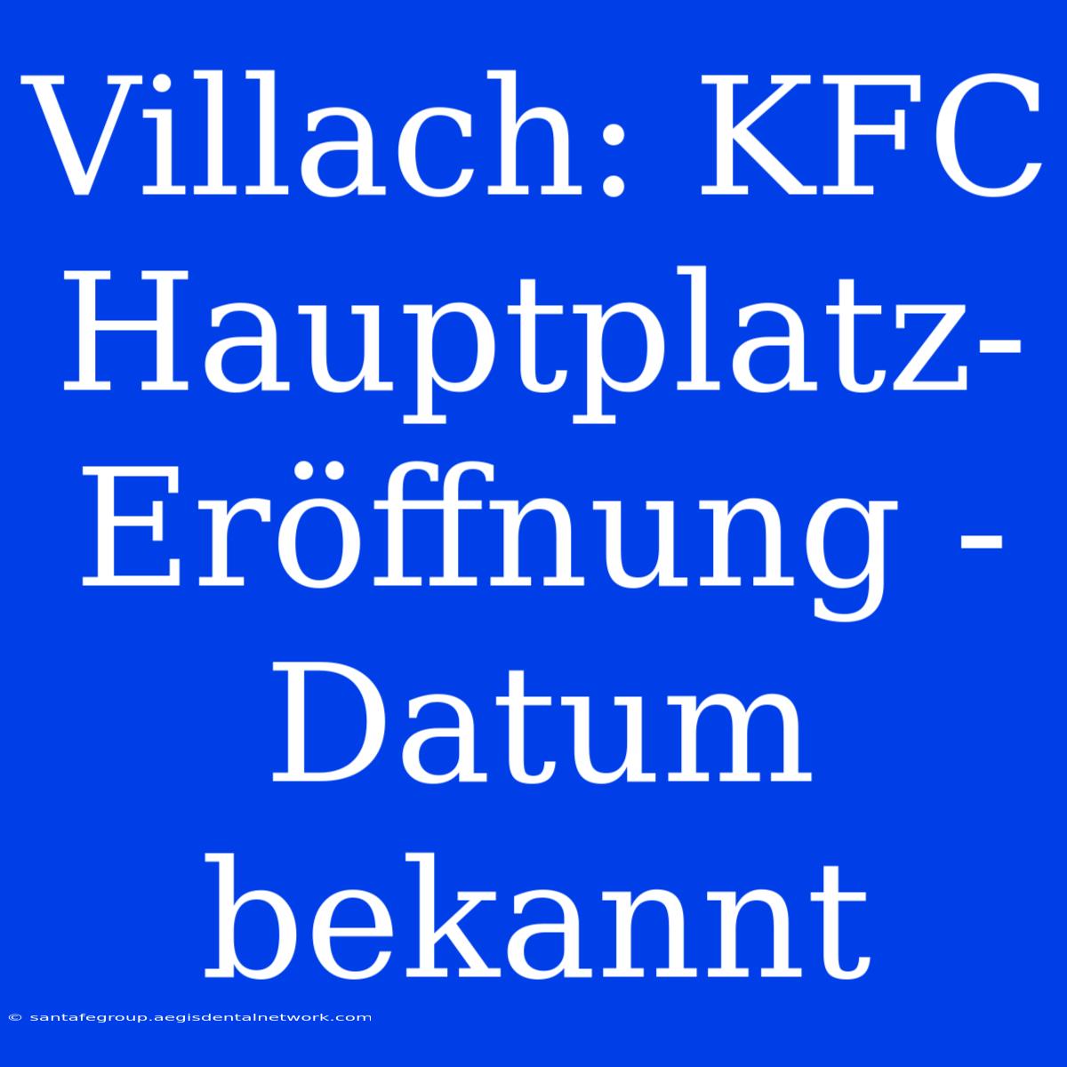 Villach: KFC Hauptplatz-Eröffnung - Datum Bekannt