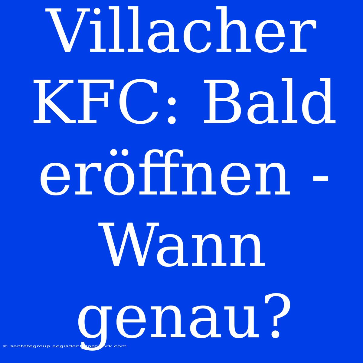 Villacher KFC: Bald Eröffnen - Wann Genau?