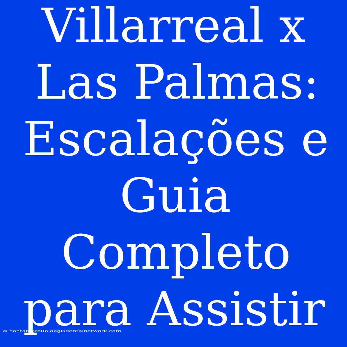 Villarreal X Las Palmas: Escalações E Guia Completo Para Assistir