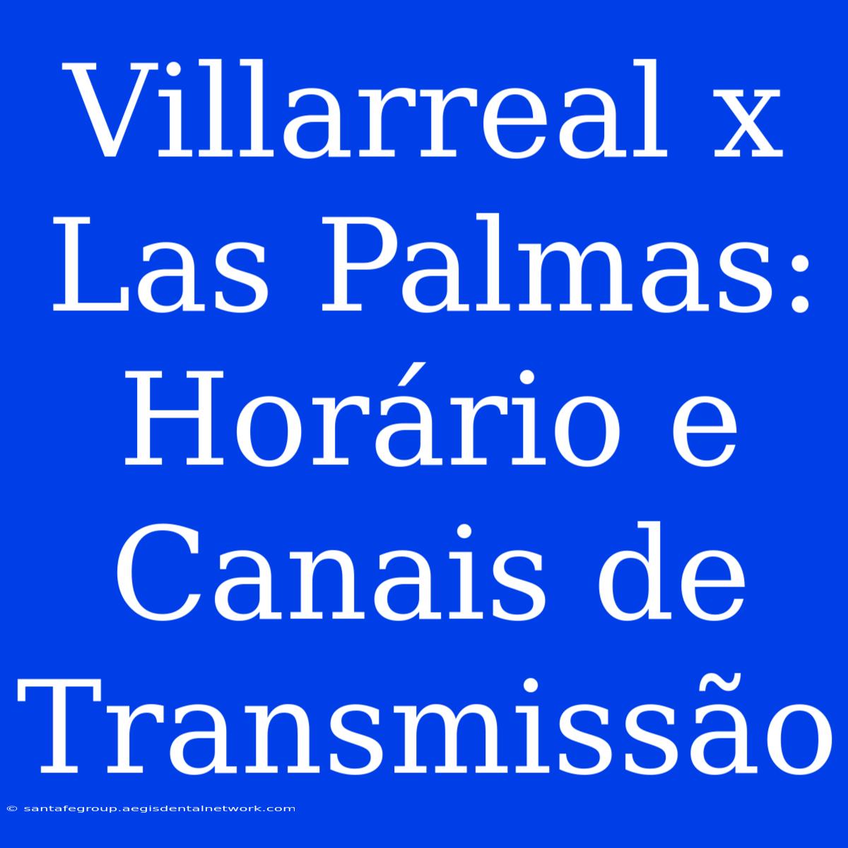 Villarreal X Las Palmas: Horário E Canais De Transmissão