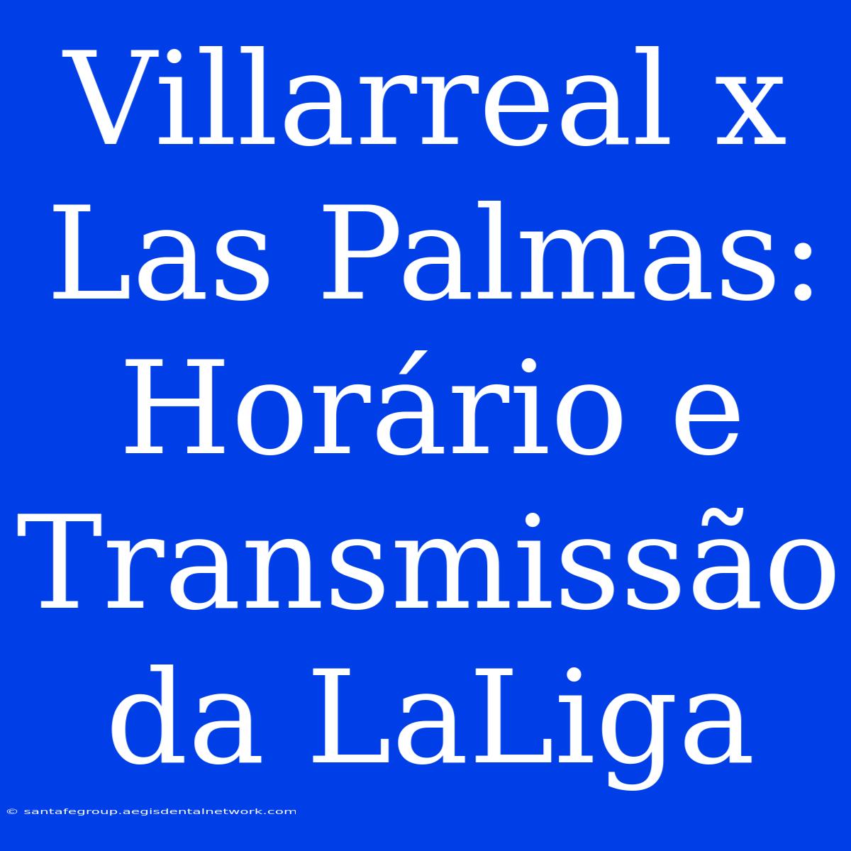 Villarreal X Las Palmas: Horário E Transmissão Da LaLiga