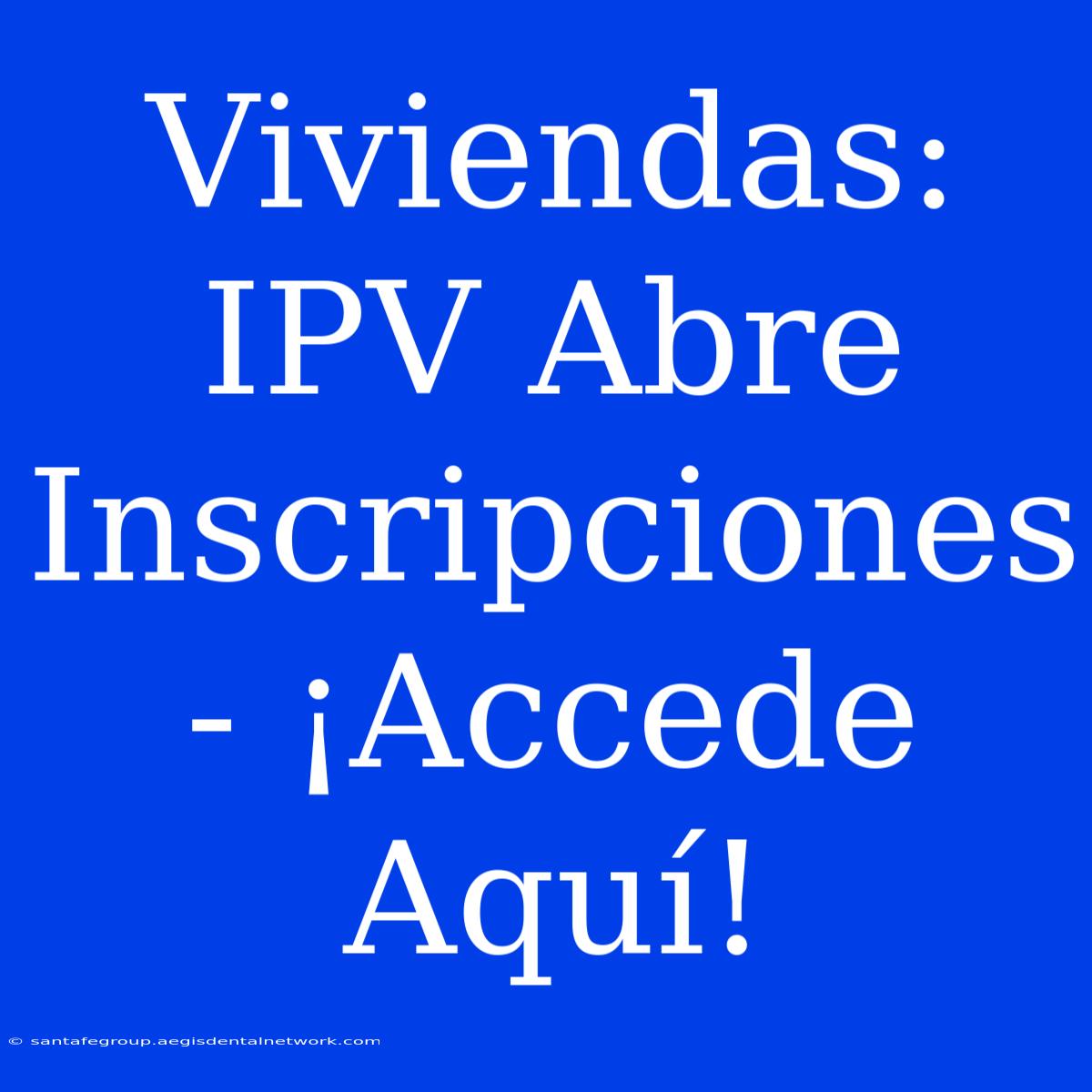 Viviendas: IPV Abre Inscripciones - ¡Accede Aquí!