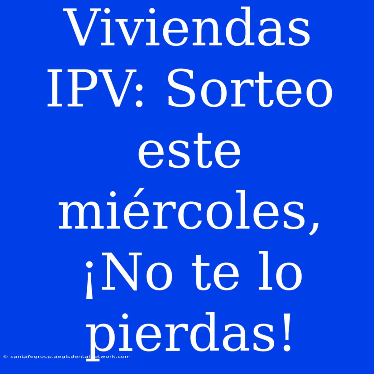 Viviendas IPV: Sorteo Este Miércoles, ¡No Te Lo Pierdas!