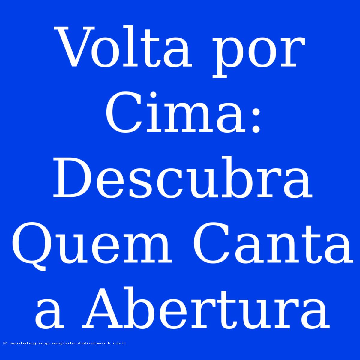 Volta Por Cima: Descubra Quem Canta A Abertura