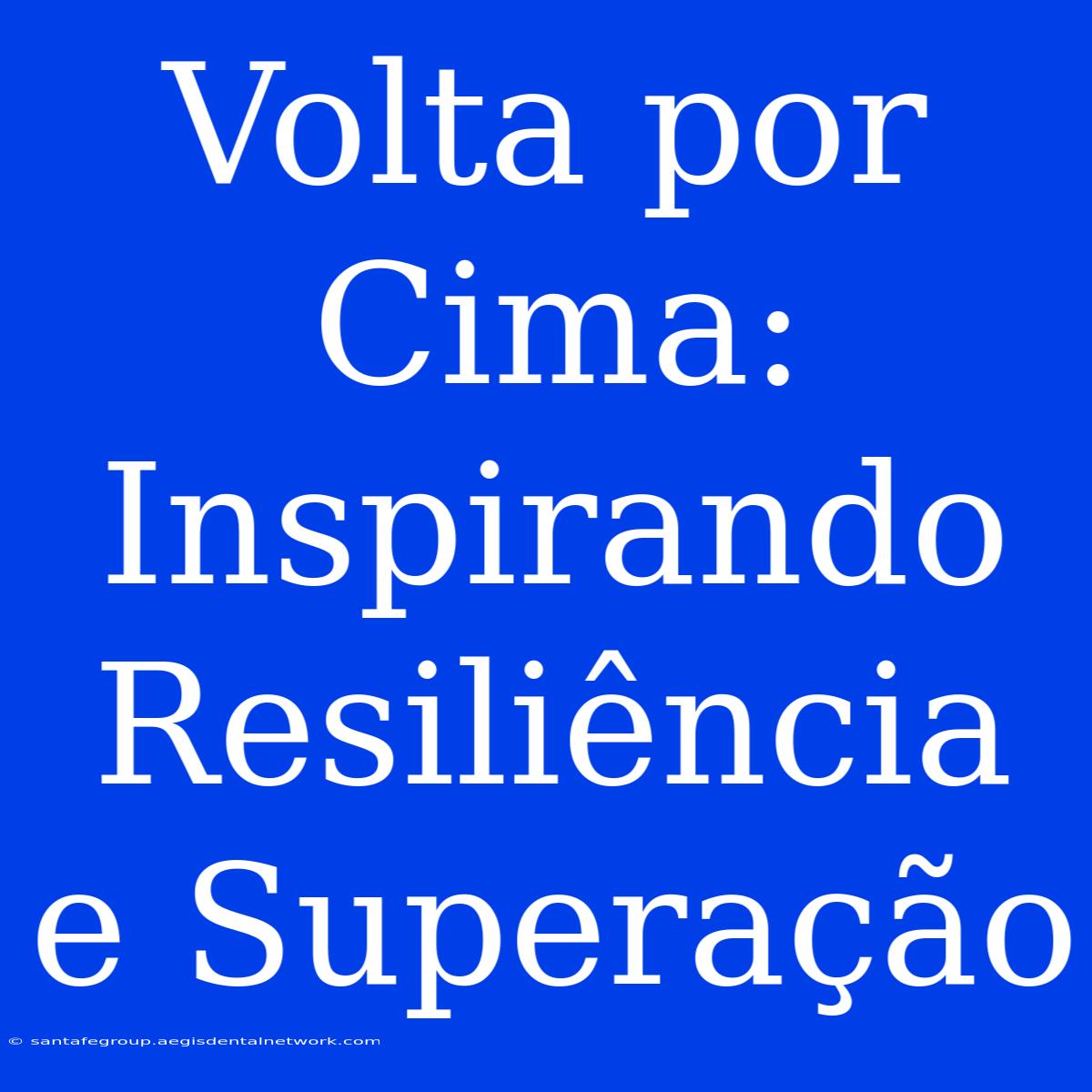 Volta Por Cima: Inspirando Resiliência E Superação