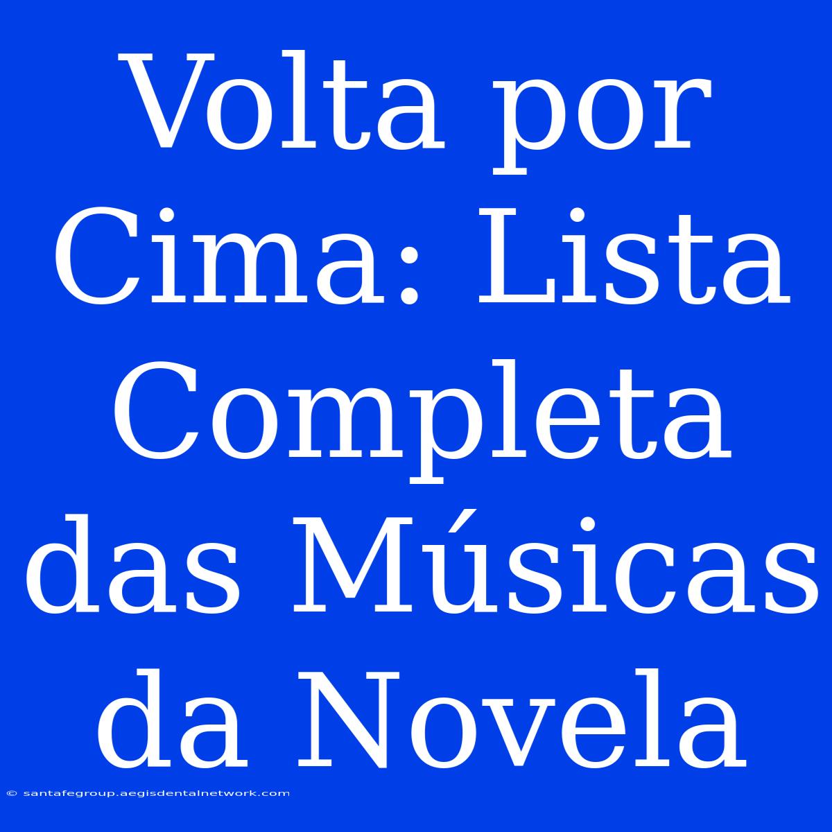 Volta Por Cima: Lista Completa Das Músicas Da Novela