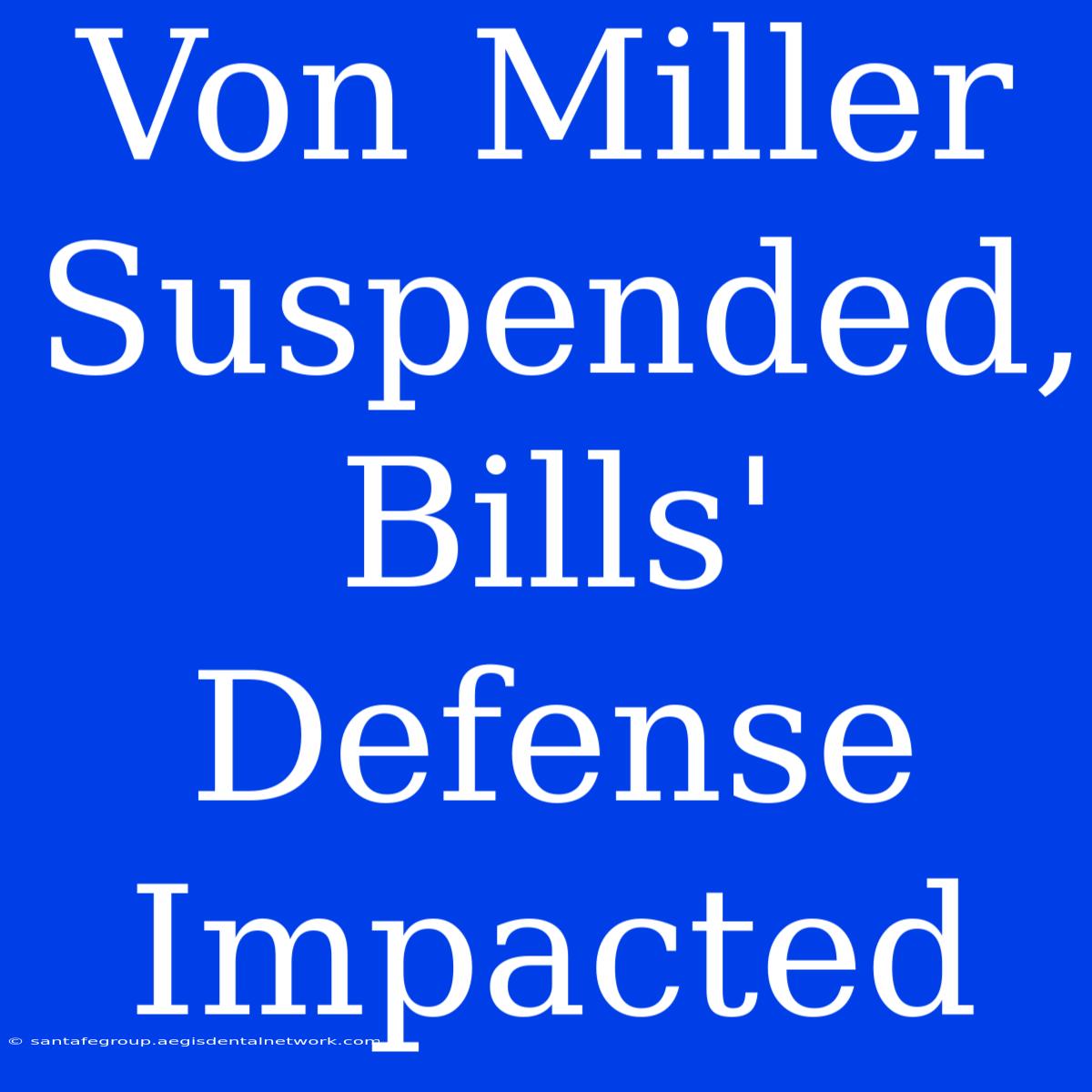 Von Miller Suspended, Bills' Defense Impacted