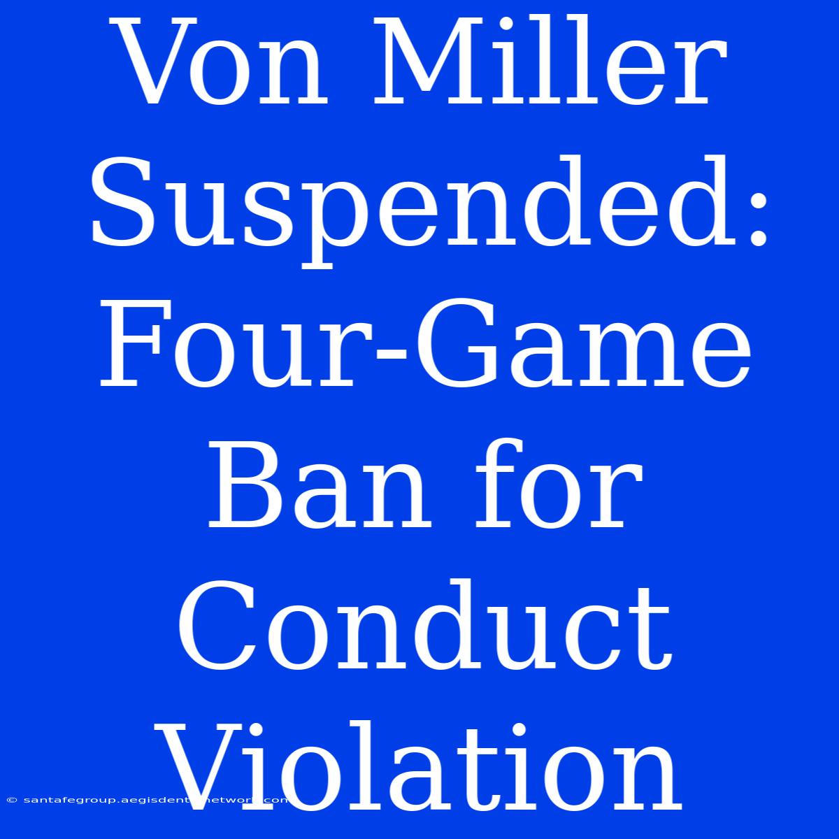 Von Miller Suspended: Four-Game Ban For Conduct Violation 