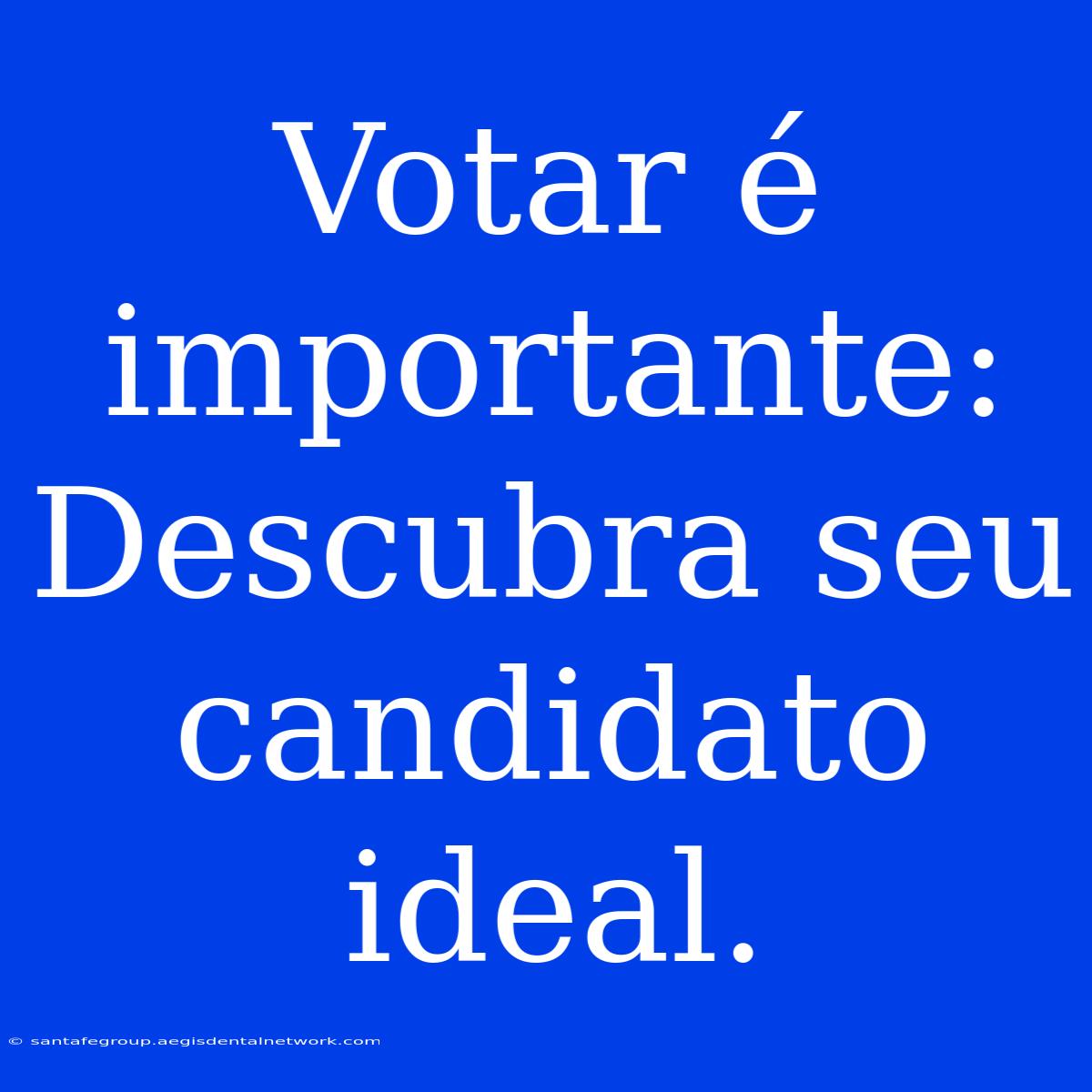 Votar É Importante: Descubra Seu Candidato Ideal.