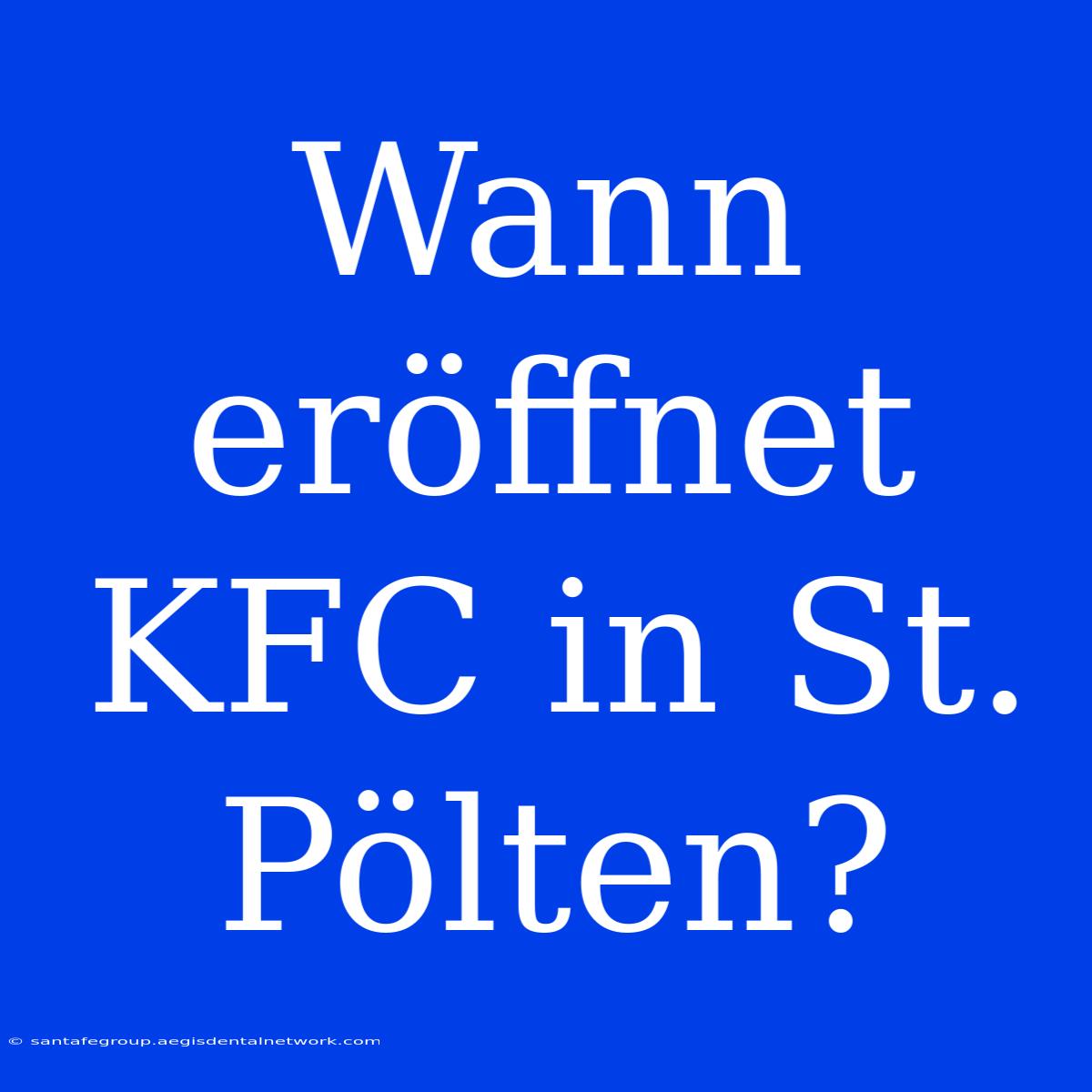 Wann Eröffnet KFC In St. Pölten?