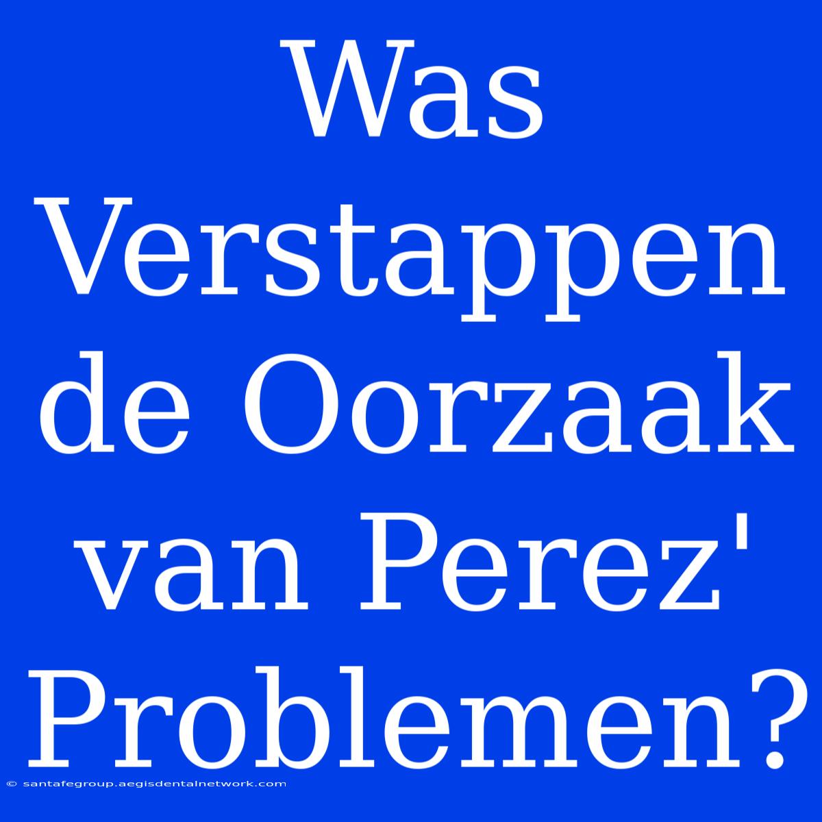 Was Verstappen De Oorzaak Van Perez' Problemen?