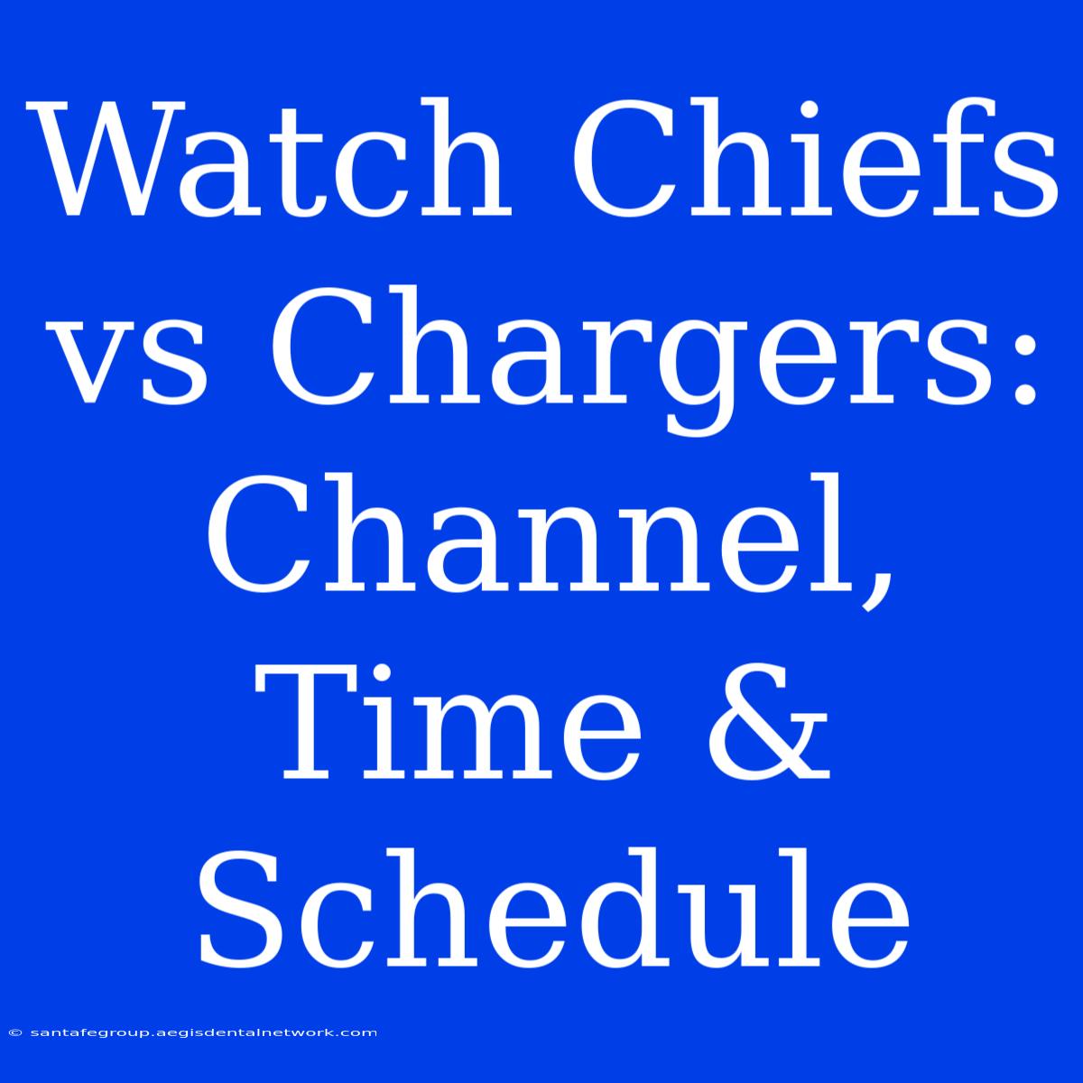 Watch Chiefs Vs Chargers: Channel, Time & Schedule