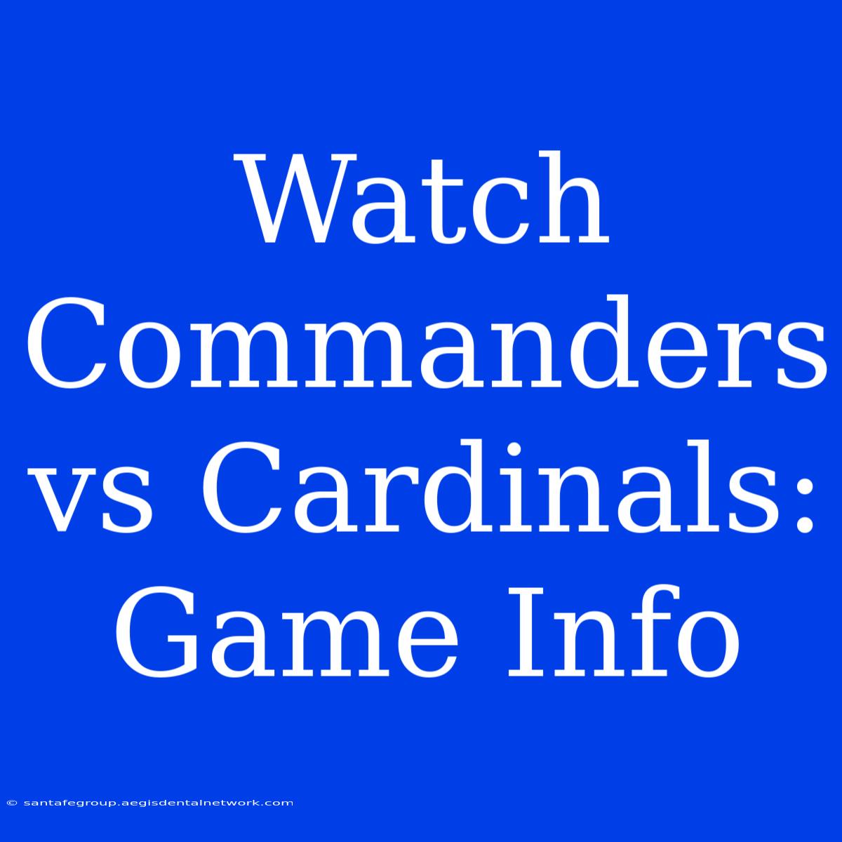 Watch Commanders Vs Cardinals: Game Info