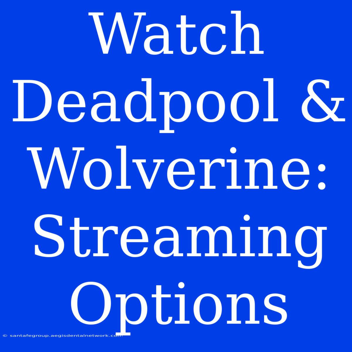 Watch Deadpool & Wolverine: Streaming Options