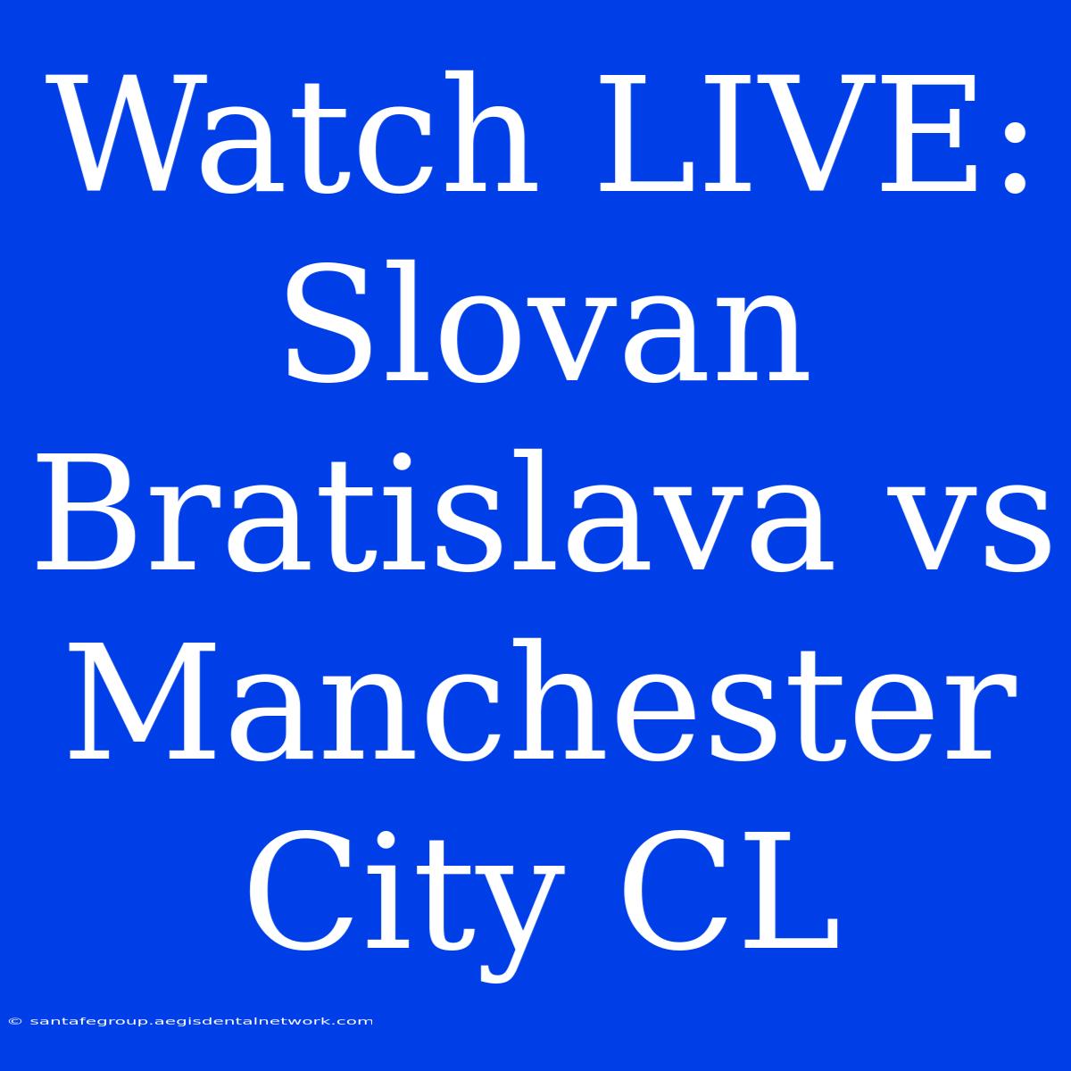 Watch LIVE: Slovan Bratislava Vs Manchester City CL