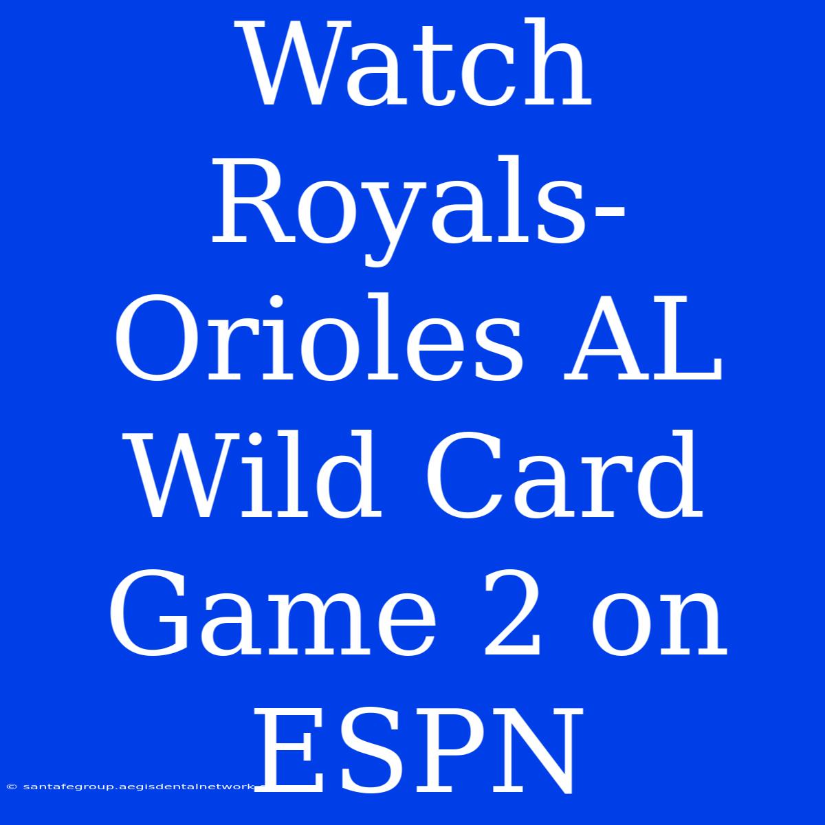 Watch Royals-Orioles AL Wild Card Game 2 On ESPN