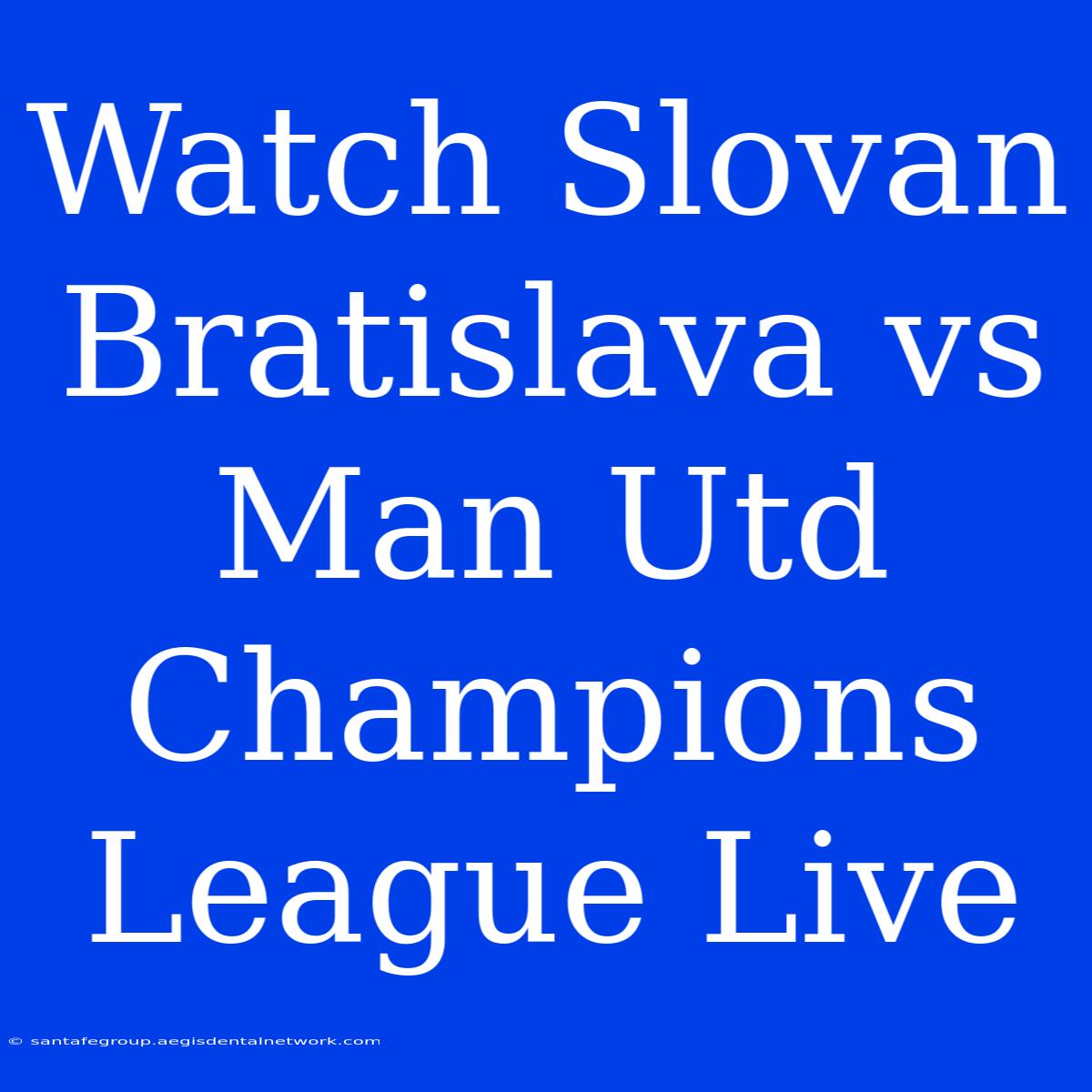 Watch Slovan Bratislava Vs Man Utd Champions League Live