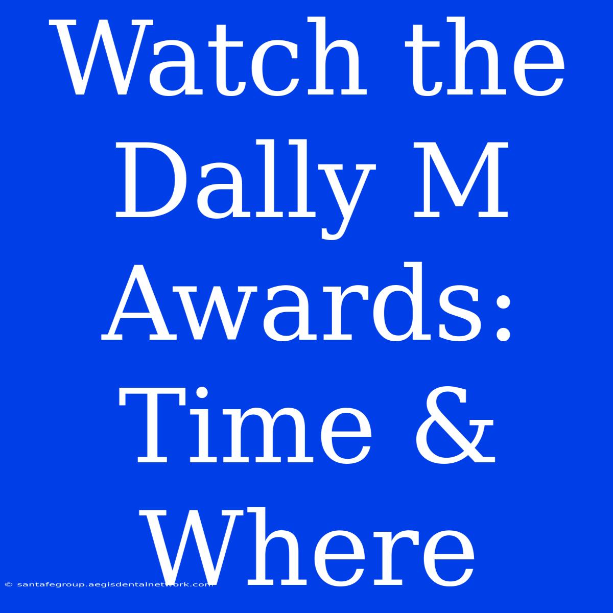 Watch The Dally M Awards: Time & Where