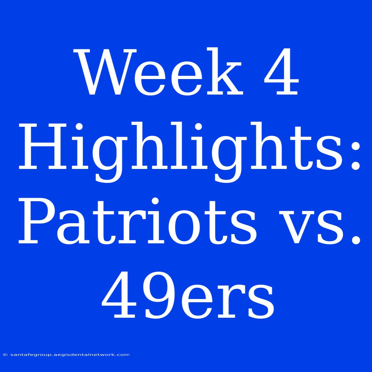 Week 4 Highlights: Patriots Vs. 49ers