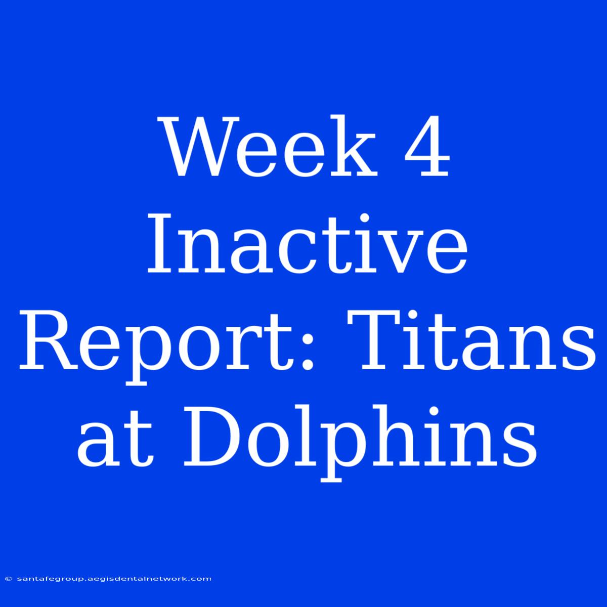 Week 4 Inactive Report: Titans At Dolphins