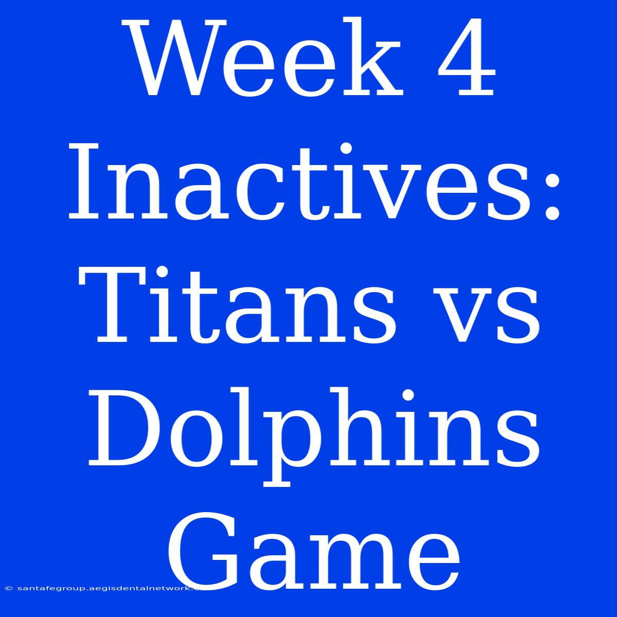 Week 4 Inactives: Titans Vs Dolphins Game