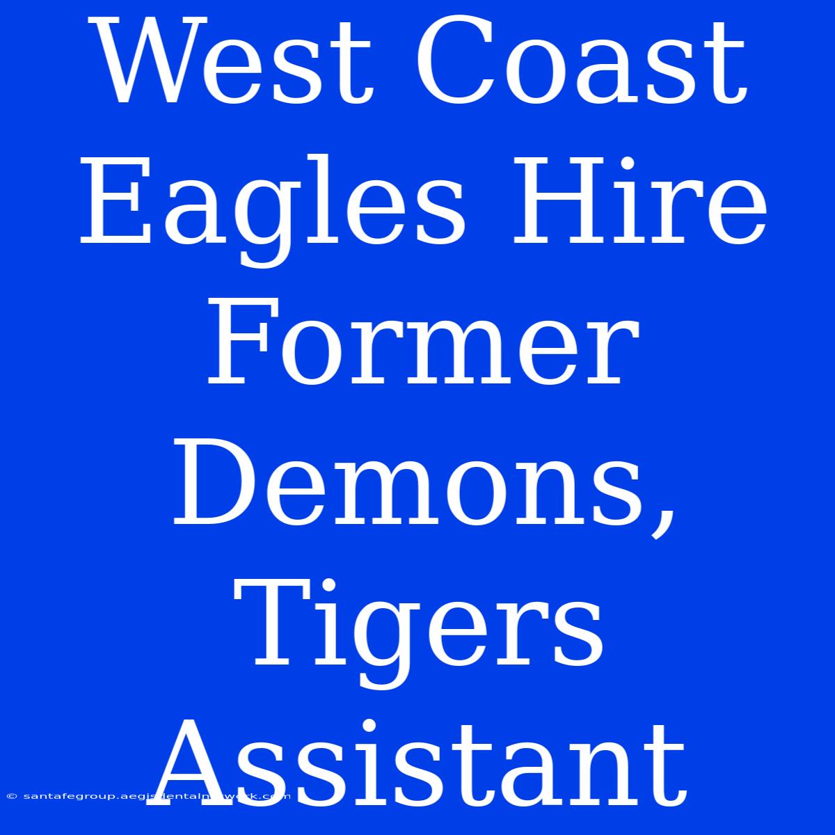 West Coast Eagles Hire Former Demons, Tigers Assistant