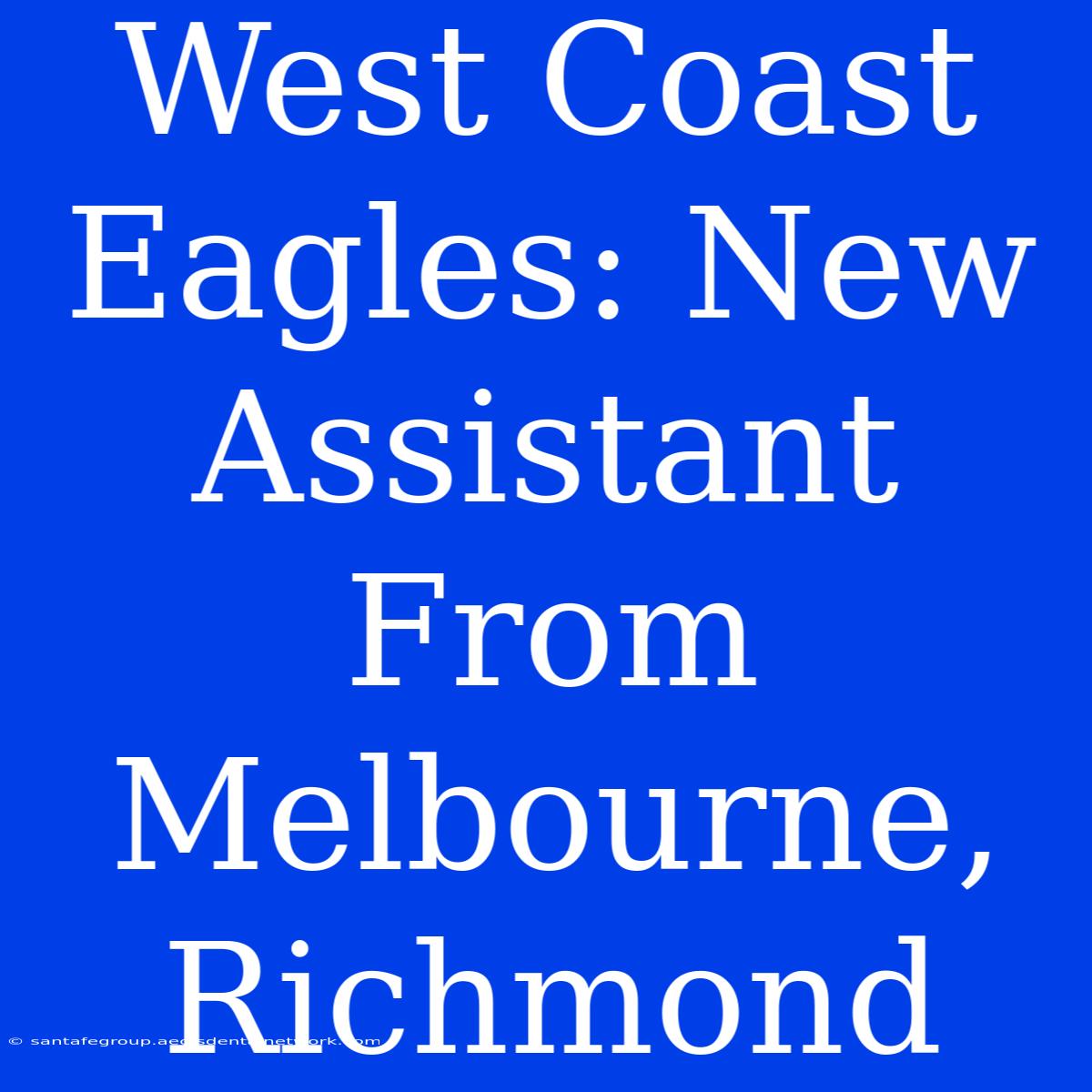 West Coast Eagles: New Assistant From Melbourne, Richmond