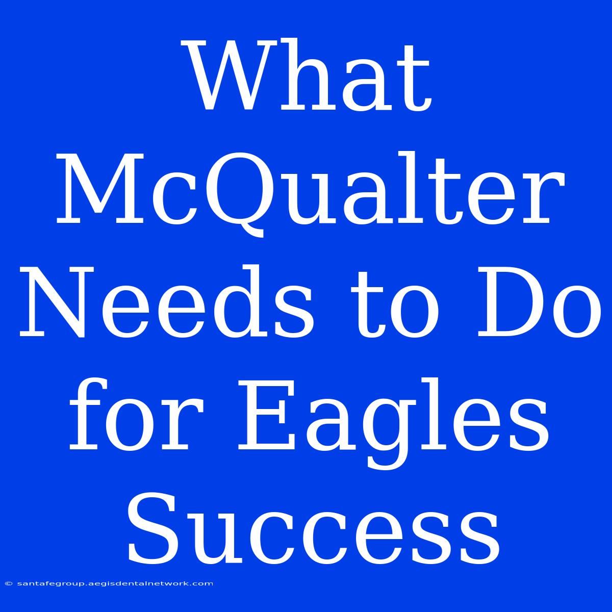 What McQualter Needs To Do For Eagles Success