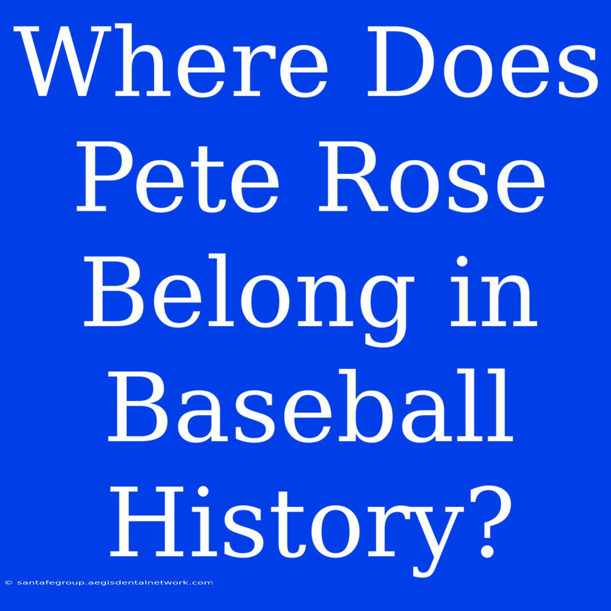 Where Does Pete Rose Belong In Baseball History?