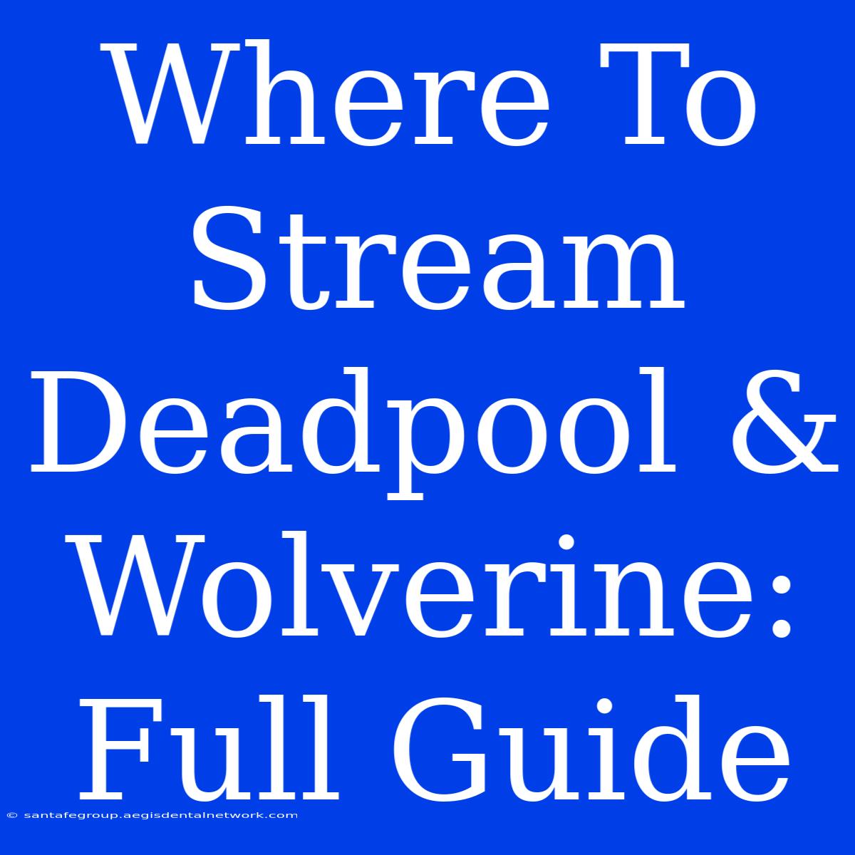 Where To Stream Deadpool & Wolverine: Full Guide