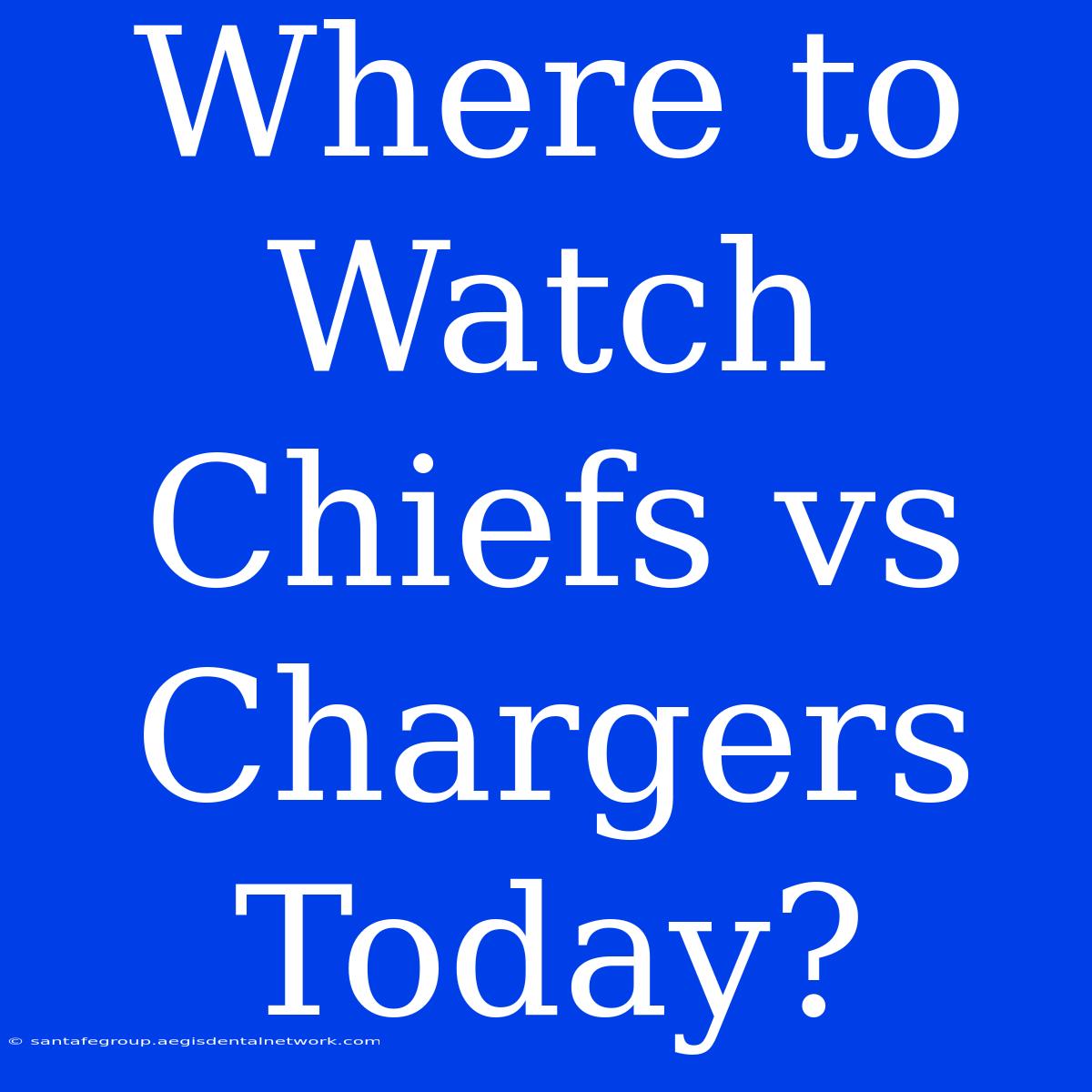 Where To Watch Chiefs Vs Chargers Today?