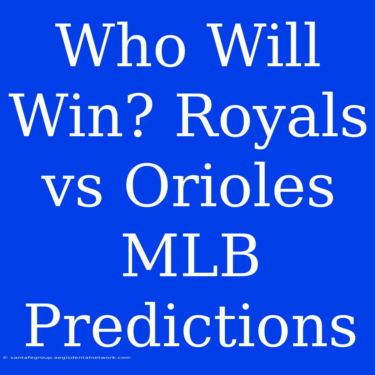 Who Will Win? Royals Vs Orioles MLB Predictions