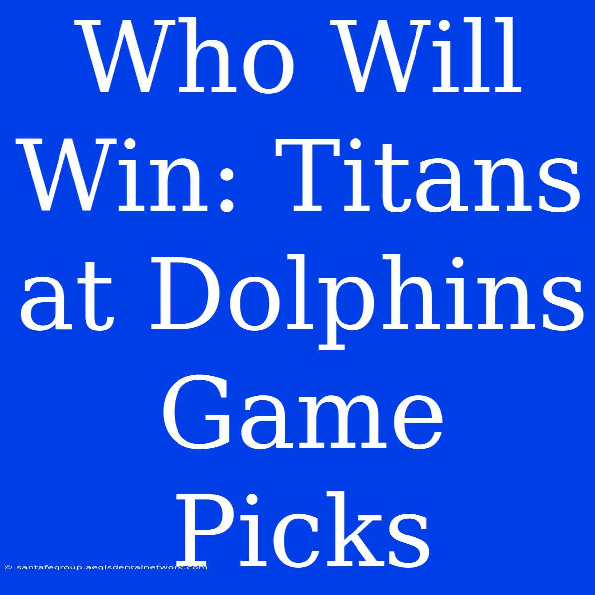 Who Will Win: Titans At Dolphins Game Picks