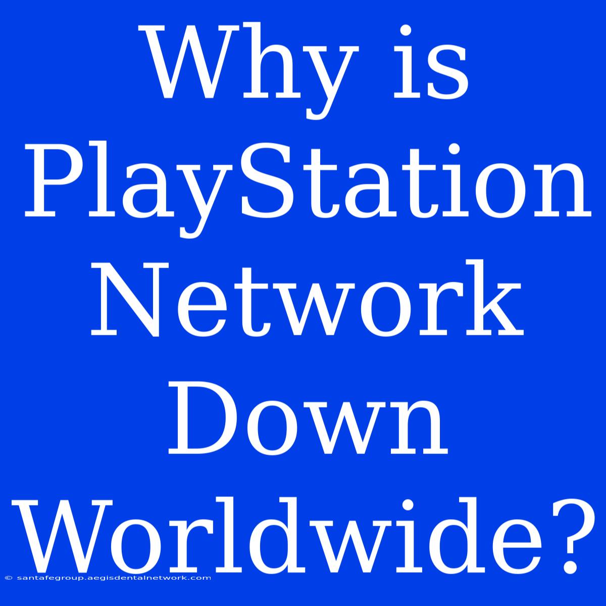 Why Is PlayStation Network Down Worldwide?