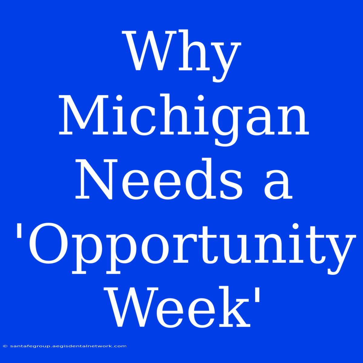 Why Michigan Needs A 'Opportunity Week' 