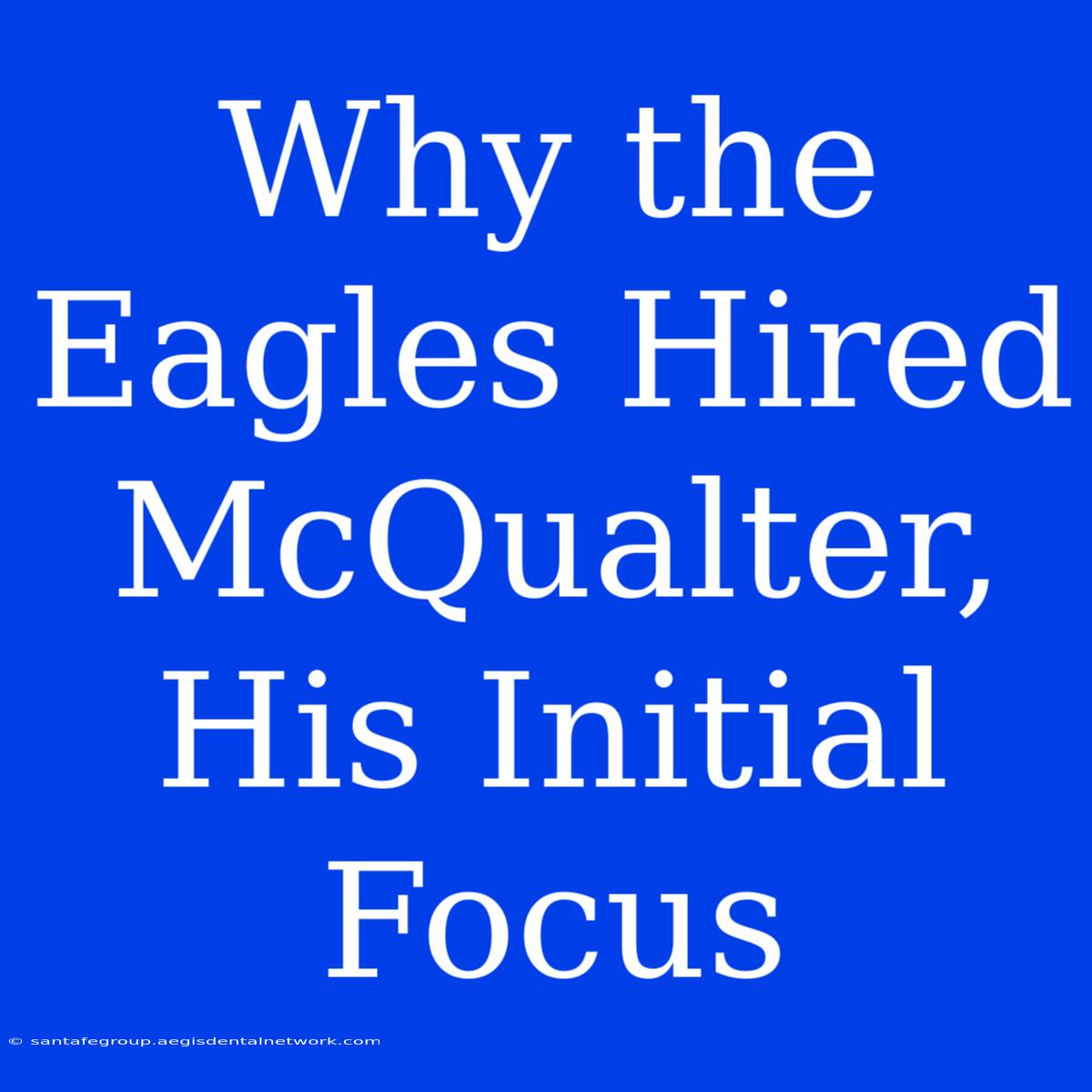 Why The Eagles Hired McQualter, His Initial Focus 