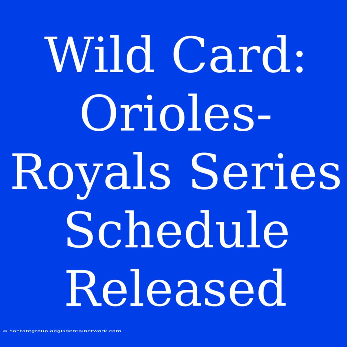 Wild Card: Orioles-Royals Series Schedule Released