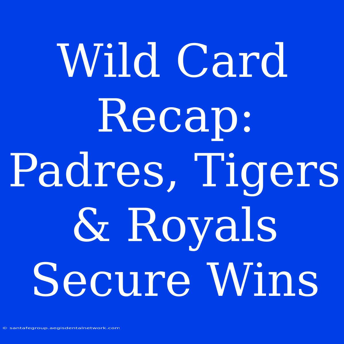 Wild Card Recap: Padres, Tigers & Royals Secure Wins