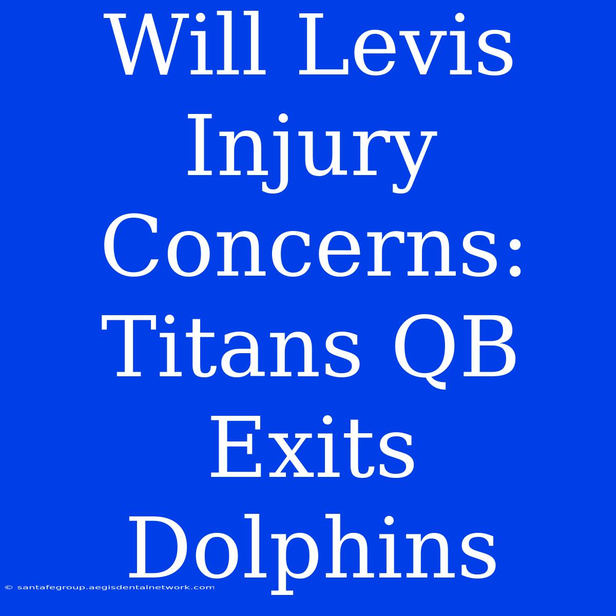 Will Levis Injury Concerns: Titans QB Exits Dolphins