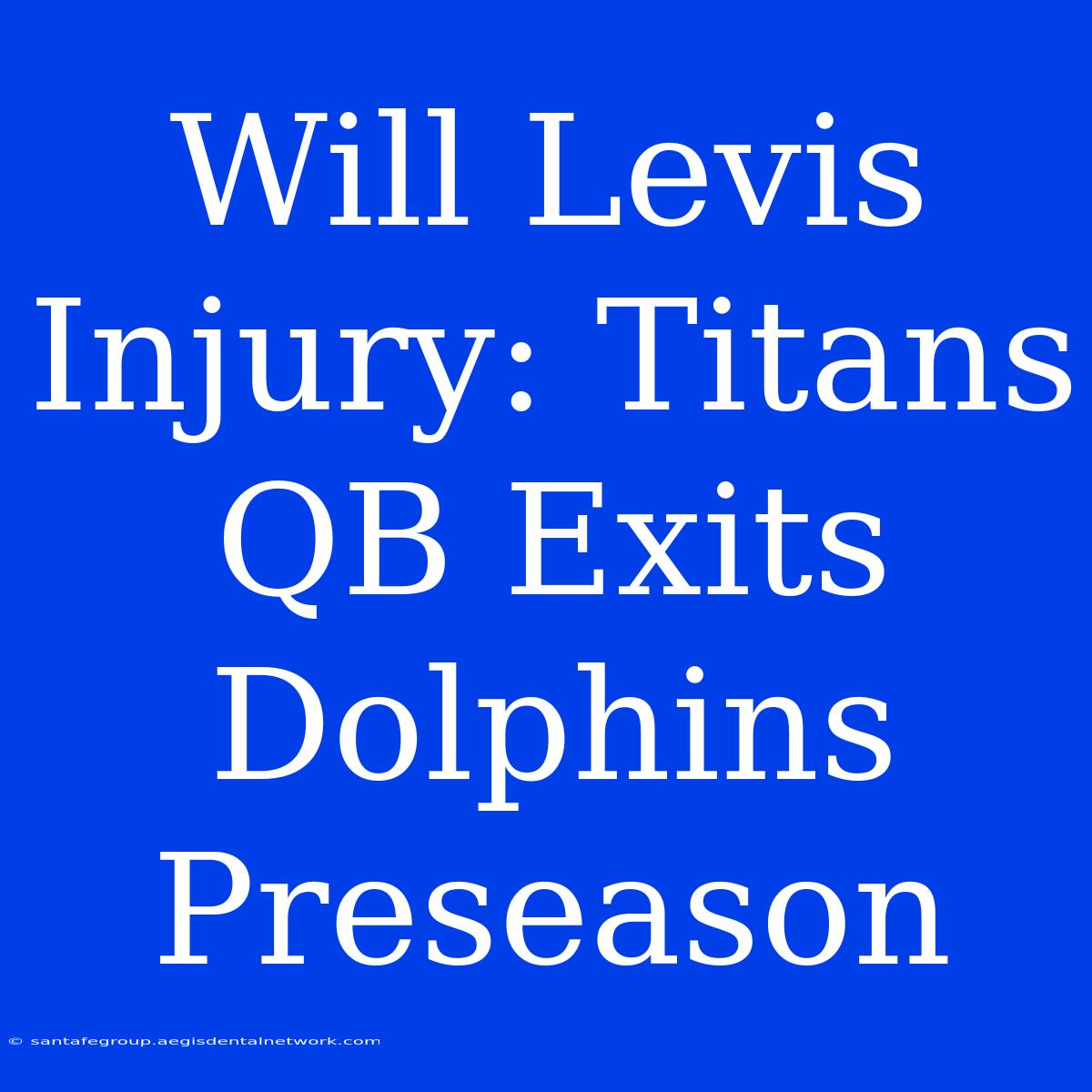 Will Levis Injury: Titans QB Exits Dolphins Preseason