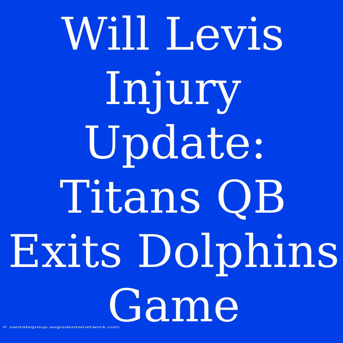 Will Levis Injury Update: Titans QB Exits Dolphins Game