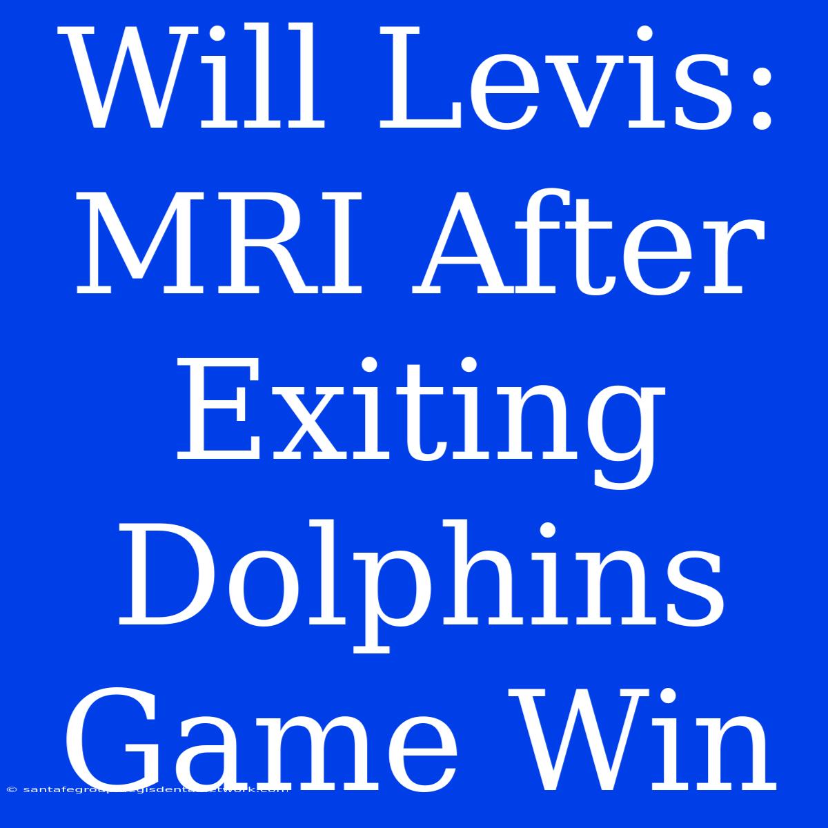 Will Levis: MRI After Exiting Dolphins Game Win 