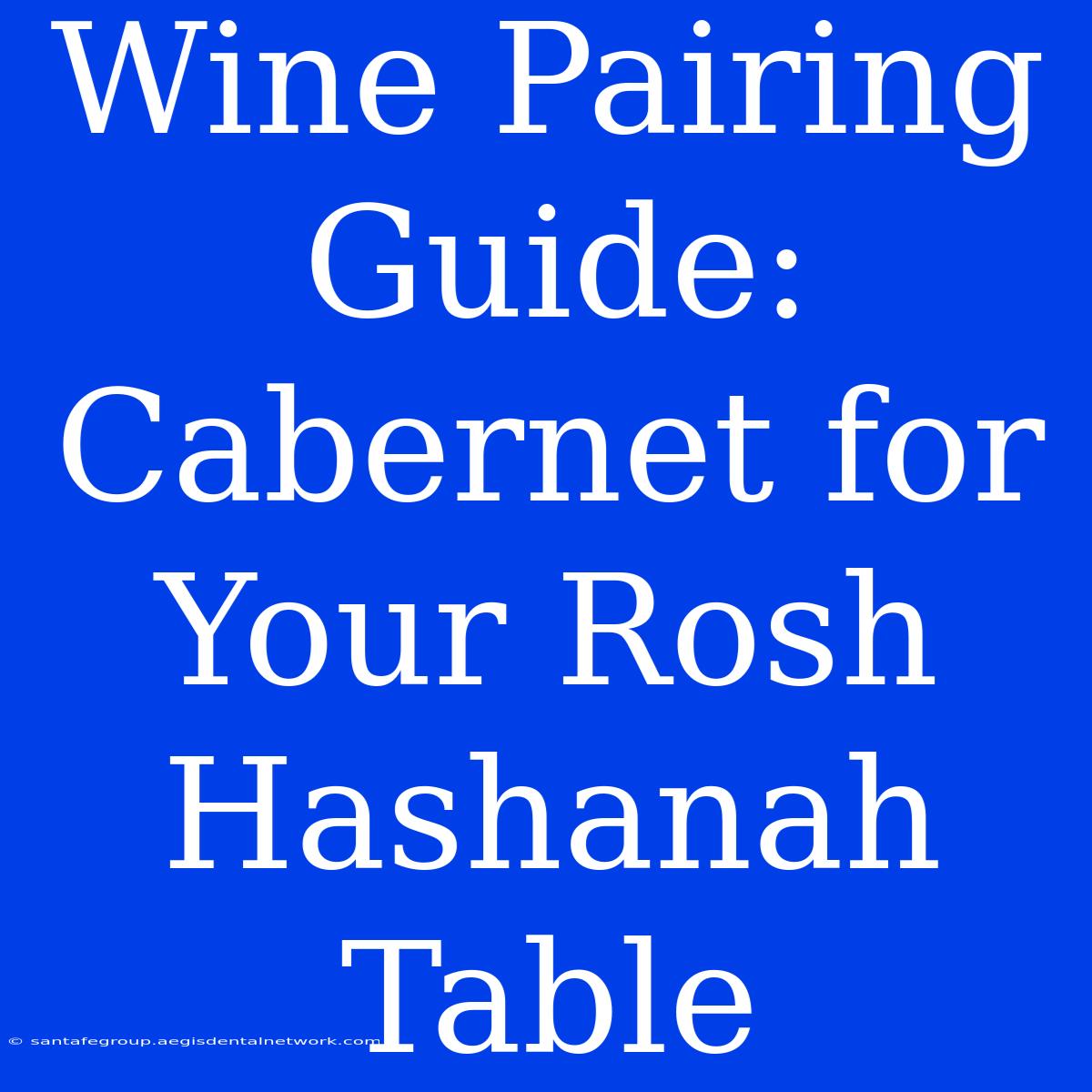 Wine Pairing Guide: Cabernet For Your Rosh Hashanah Table