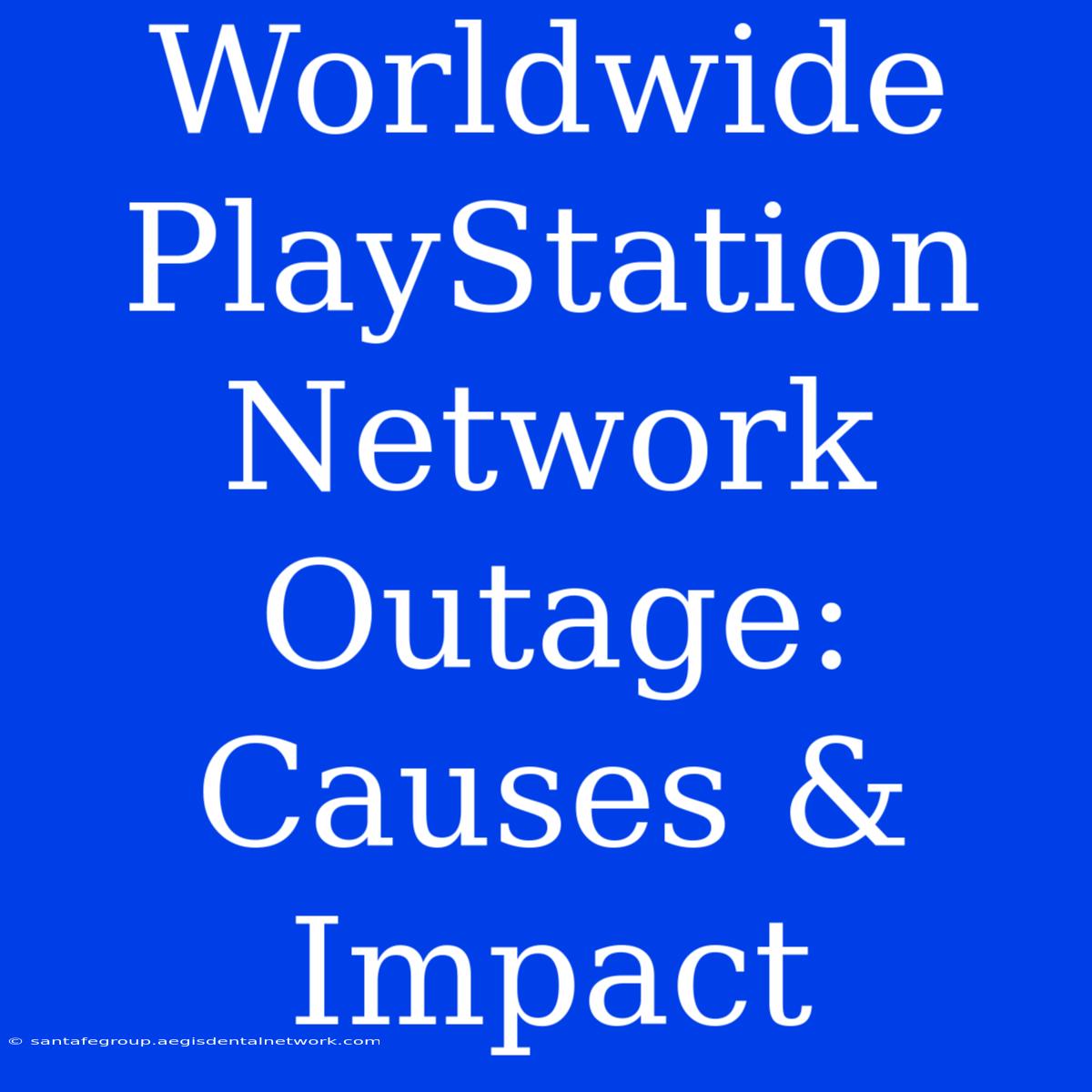 Worldwide PlayStation Network Outage: Causes & Impact