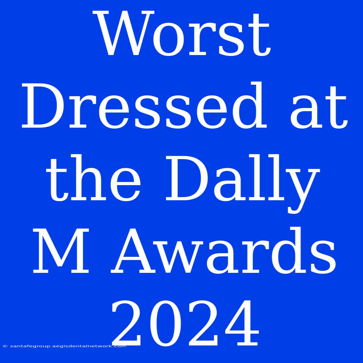 Worst Dressed At The Dally M Awards 2024