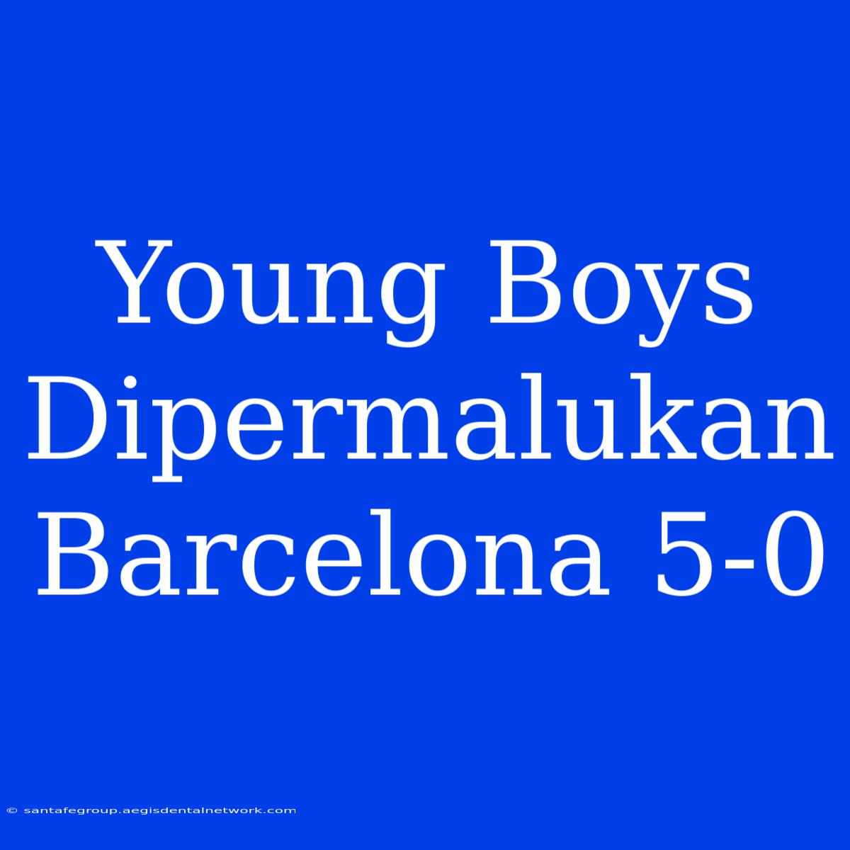 Young Boys Dipermalukan Barcelona 5-0