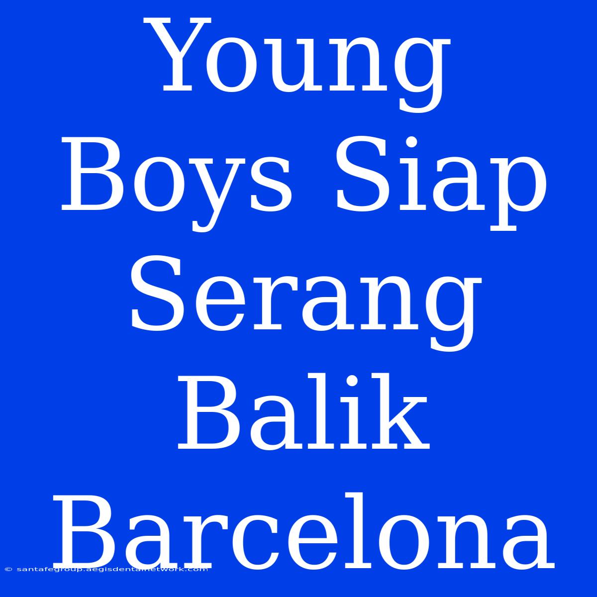 Young Boys Siap Serang Balik Barcelona 