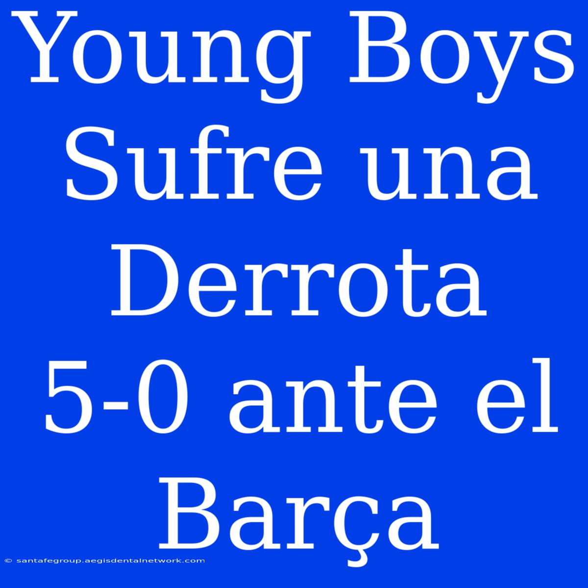 Young Boys Sufre Una Derrota 5-0 Ante El Barça