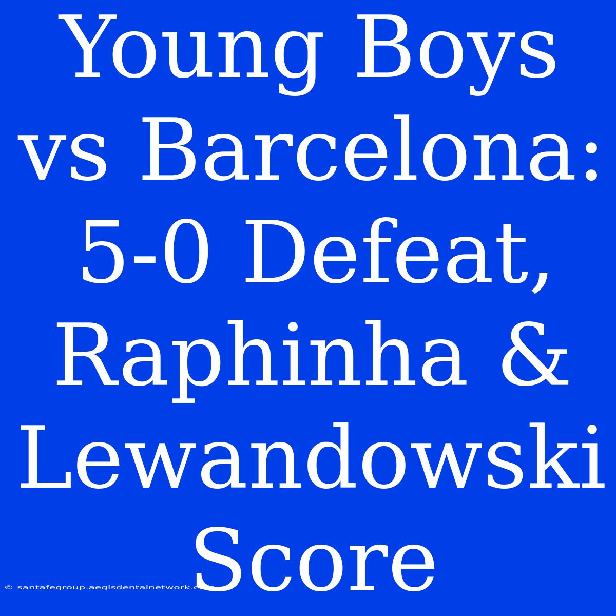 Young Boys Vs Barcelona: 5-0 Defeat, Raphinha & Lewandowski Score