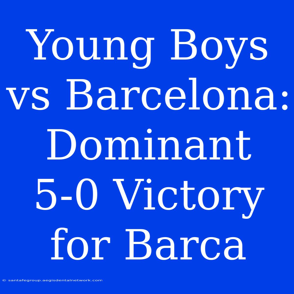 Young Boys Vs Barcelona: Dominant 5-0 Victory For Barca